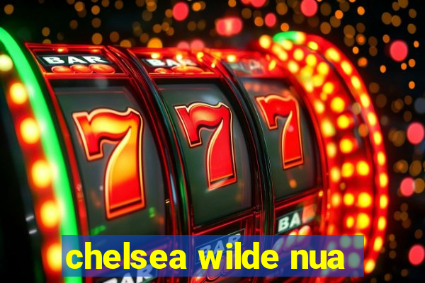chelsea wilde nua